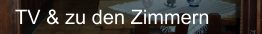 TV & zu den Zimmern
